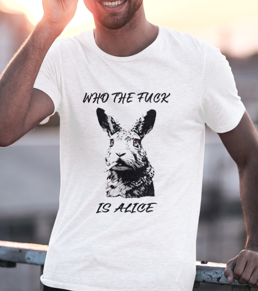 Who The Fuck Is Alice Rabbit Smoking A Cigarette T-Shirt