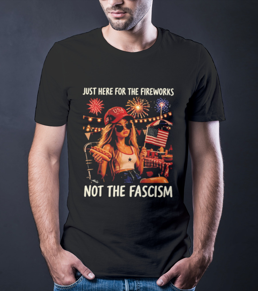 Just Here For The Fireworks Not The Fascism USA Hat Barbie Doll With Hot Dog And American Flag T-Shirt