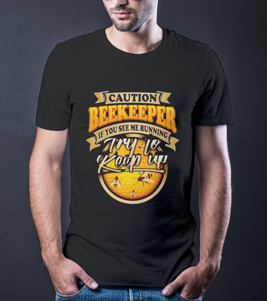 Caution Beekeeper If You See Me Running Try To Keep Up Bees Honeycomb T-Shirt