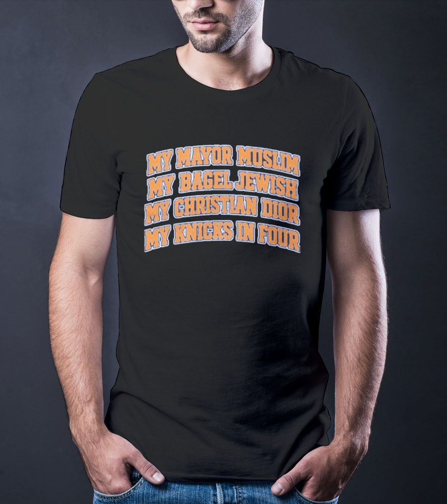 My Mayor Muslim My Bagel Jewish My Christian Dior My Knicks In Four T-Shirt