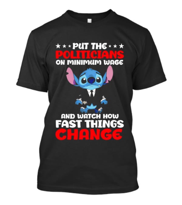 Stitch Put The Politicians On Minimum Wage And How Fast Things Change T-Shirt