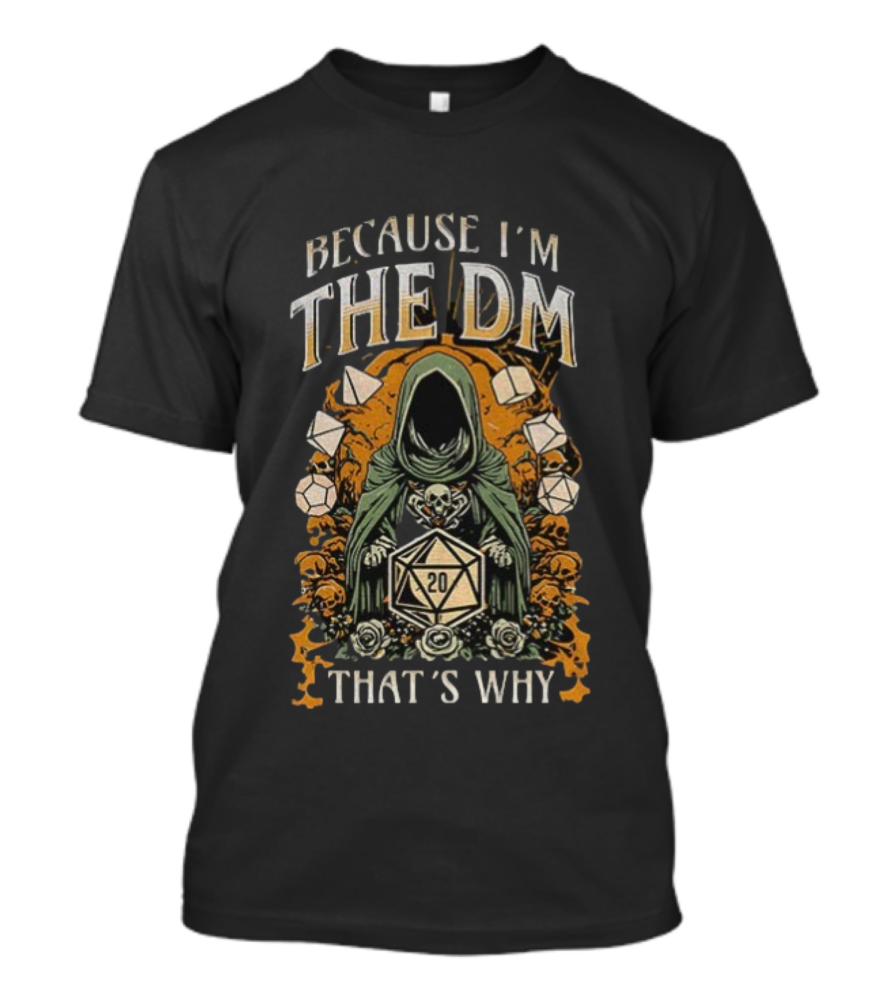 Because I'm The DM That's Why Dungeon Master Cloaked Figure Dice Skulls T-Shirt