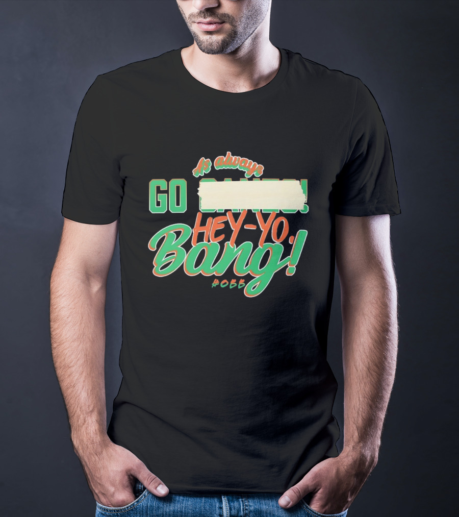 As Always Go Canes Hey-Yo Bang 2023 Miami Hurricanes T-Shirt