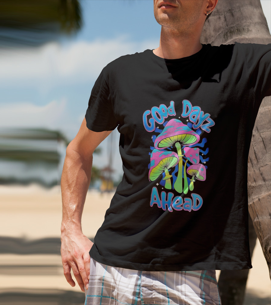 Good Dayz Ahead Psychedelic Mushroom Artwork T-Shirt