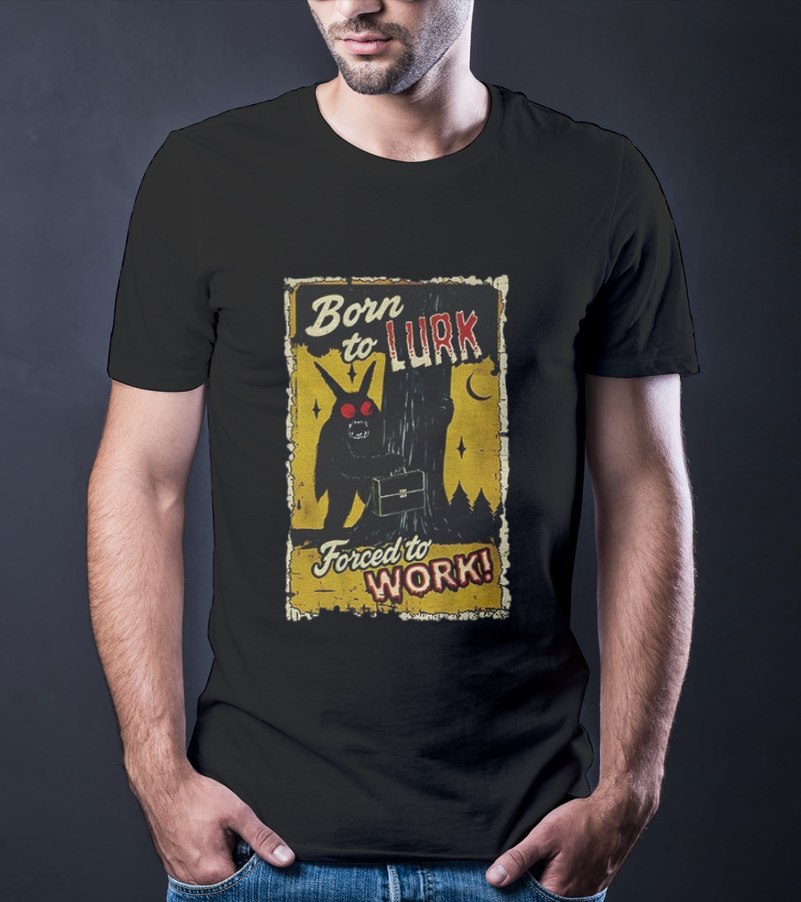 Born To Lurk Forced To Work Mothman Horror Movie Halloween T-Shirt