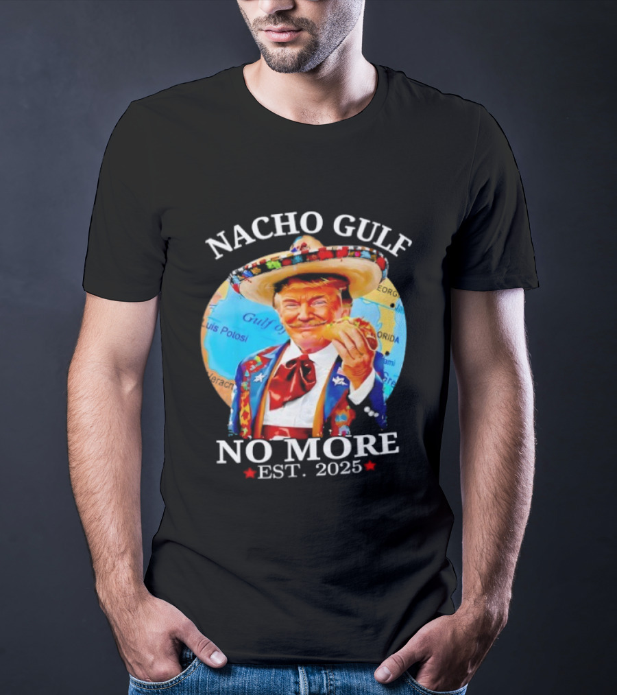 Nacho Gulf No More Trump Sombrero Taco 2025 T-Shirt