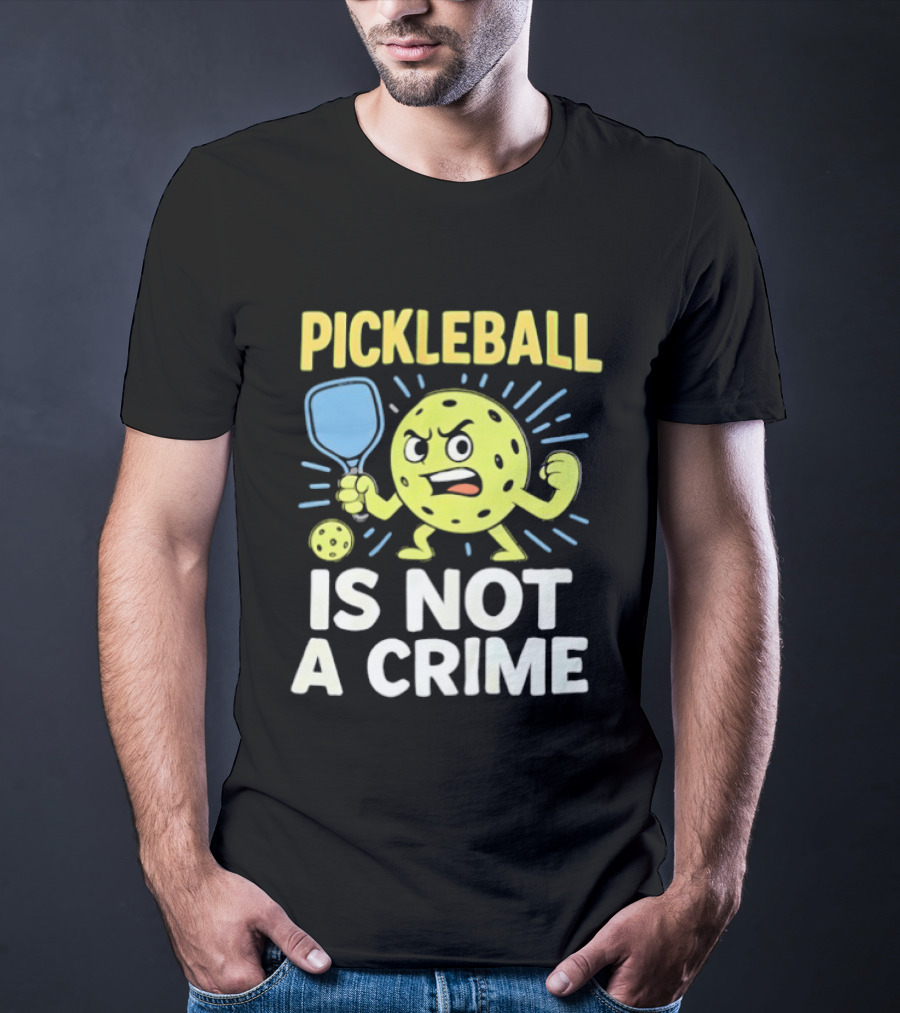 Pickleball Is Not A Crime Funny Angry Pickle Paddle Fist Sports Fan T-Shirt