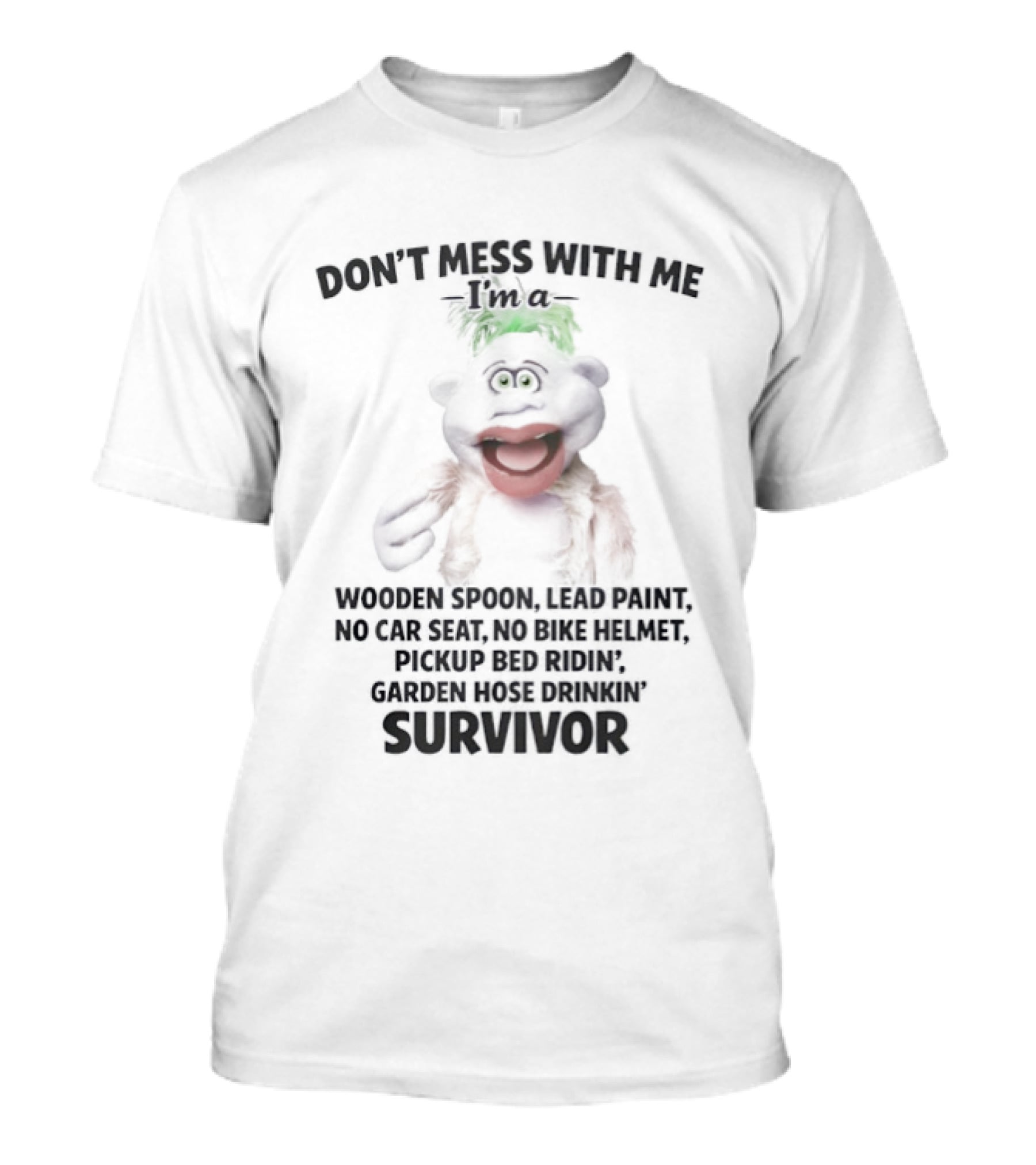 Don't Mess With Me Wooden Spoon Lead Paint No Car Seat No Bike Helmet Pickup Bed Riding Survivor T-Shirt