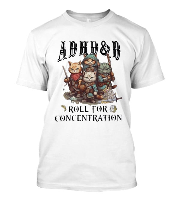 ADHD D Roll For Concentration Cat Adventurers And Dice T-Shirt