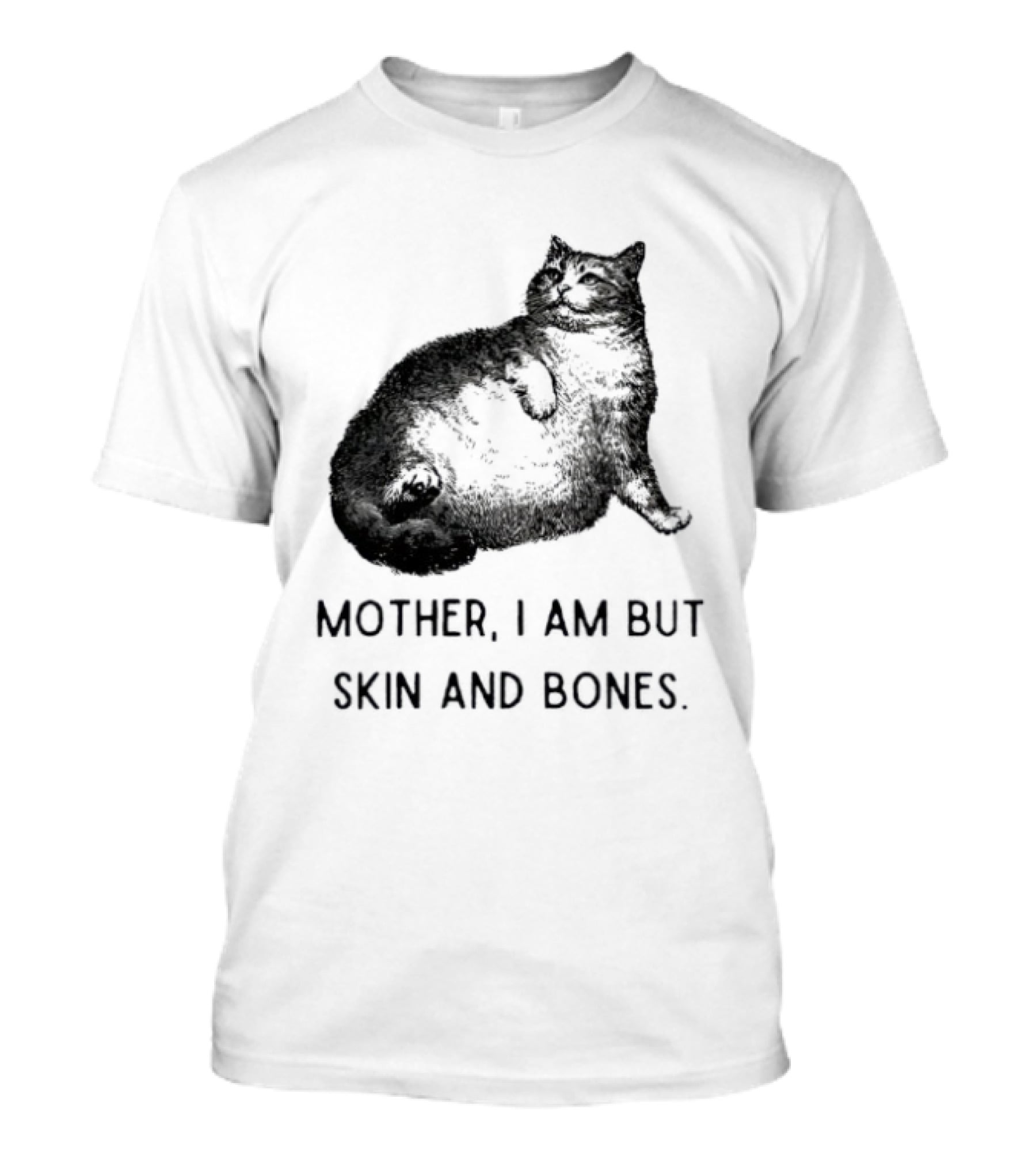 Mother I Am But Skin And Bones Cat Lying On Its Back T-Shirt