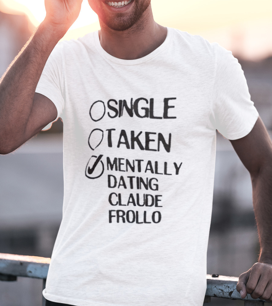 Single Taken Mentally Dating Claude Frollo Romantic Humor Fandom Fun T-Shirt