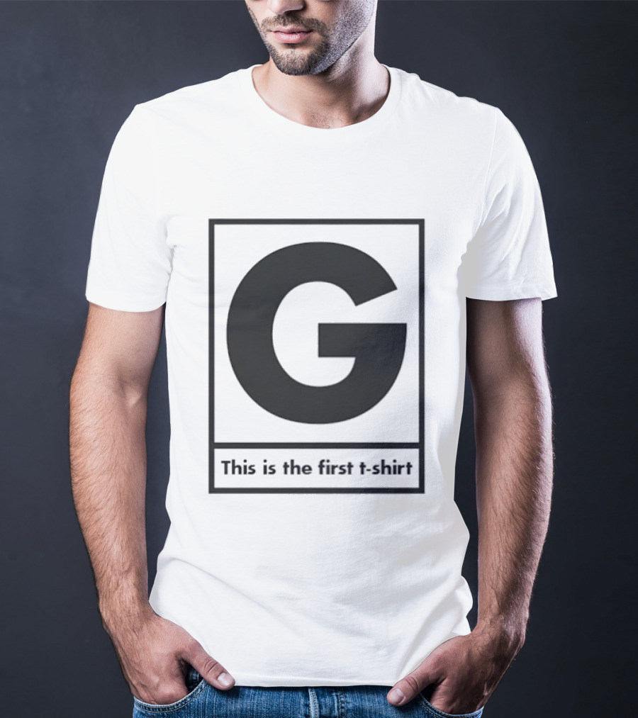 G This Is The First T-Shirt