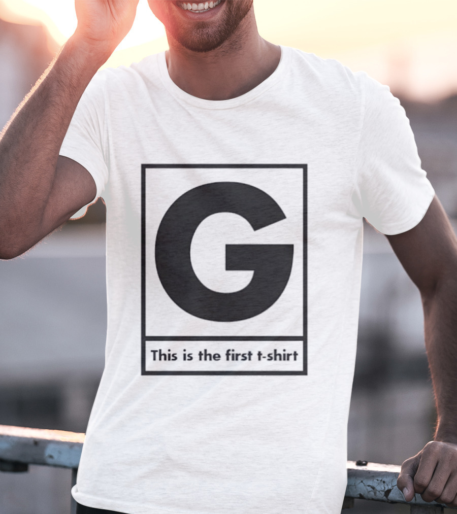 G This Is The First T-Shirt