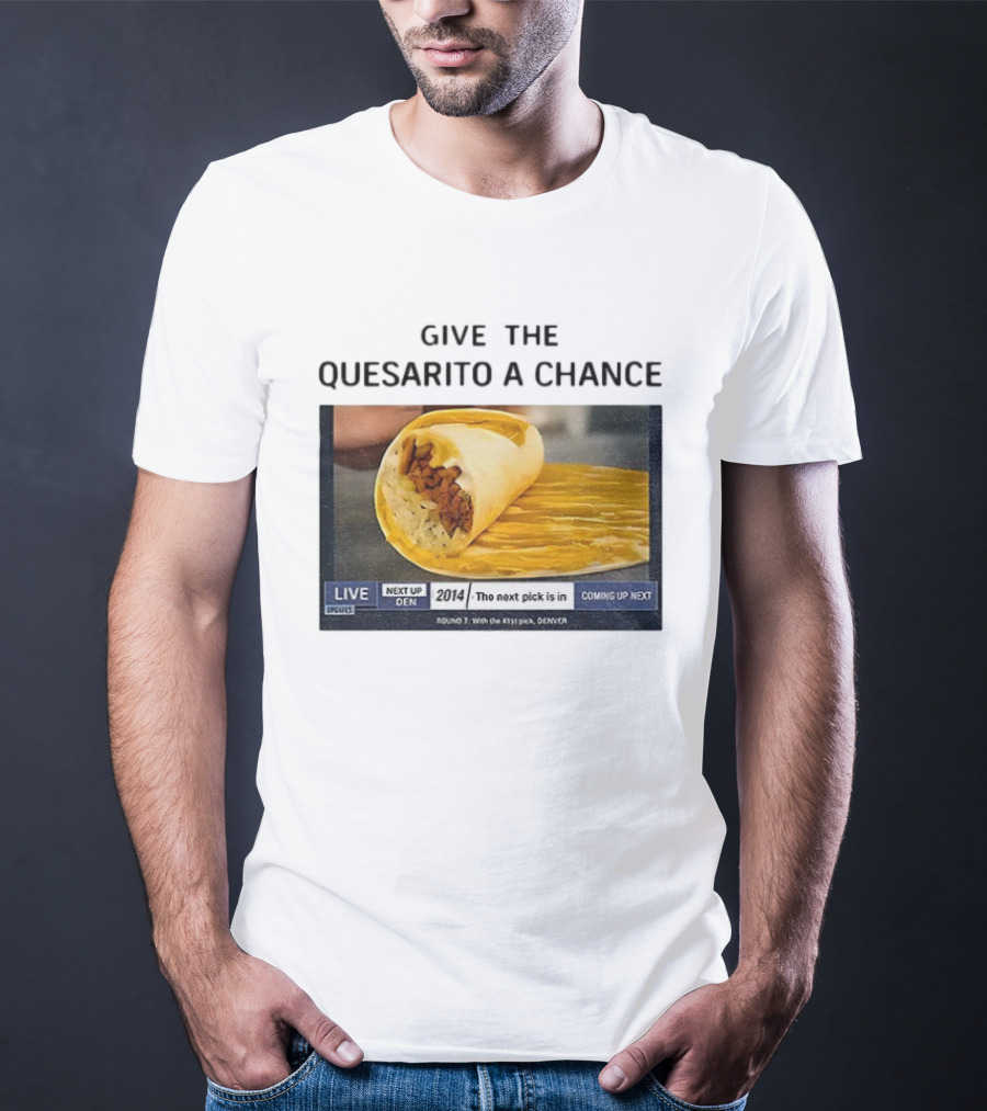 Taco Bell X Nikola Jokic Give The Quesarito A Chance Denver 2014 Pick T-Shirt