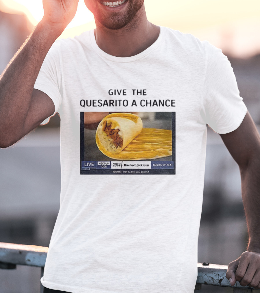 Taco Bell X Nikola Jokic Give The Quesarito A Chance Denver 2014 Pick T-Shirt