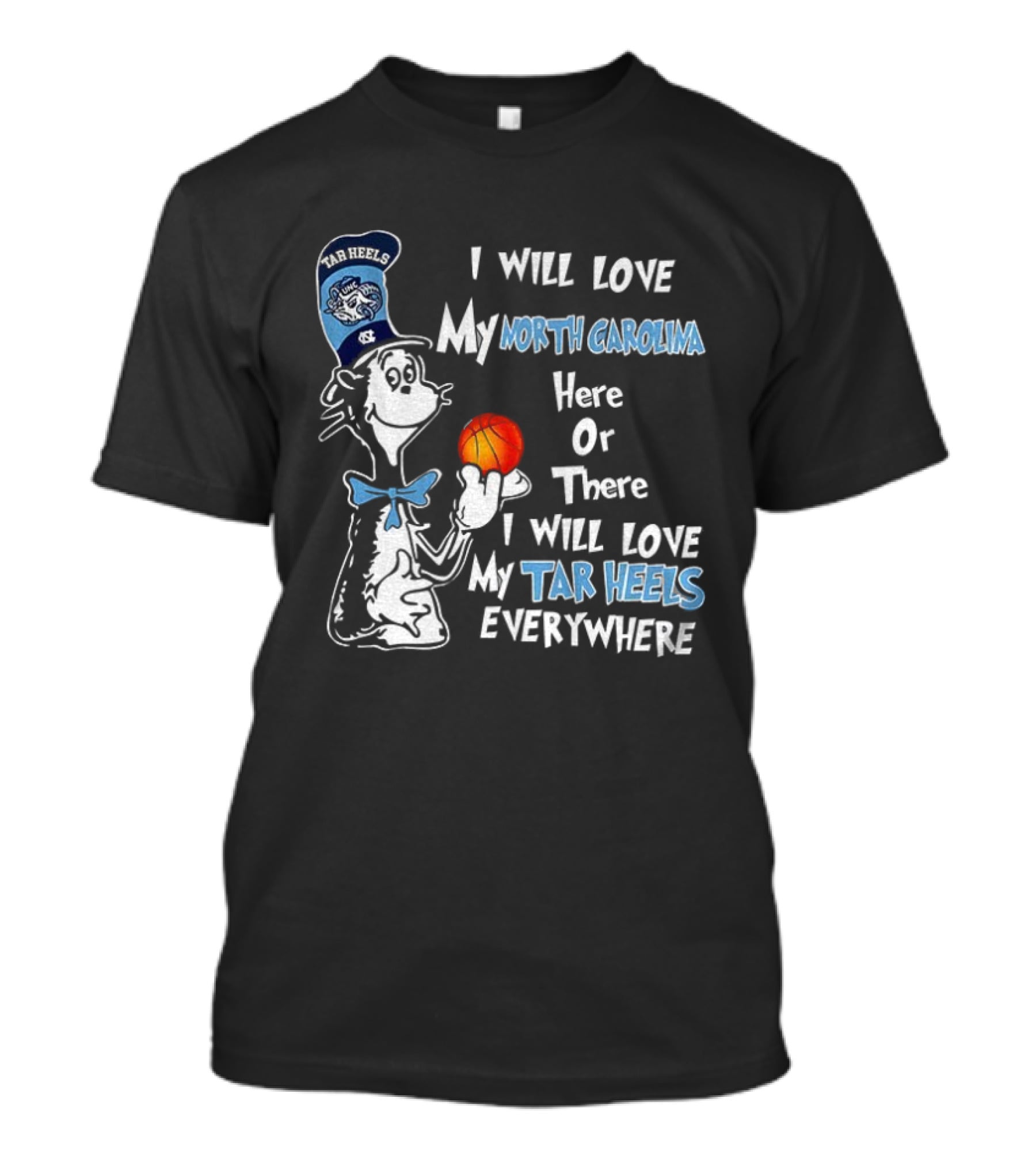 I Will Love My North Carolina Here Or There I Will Love My Tar Heels Everywhere T-Shirt