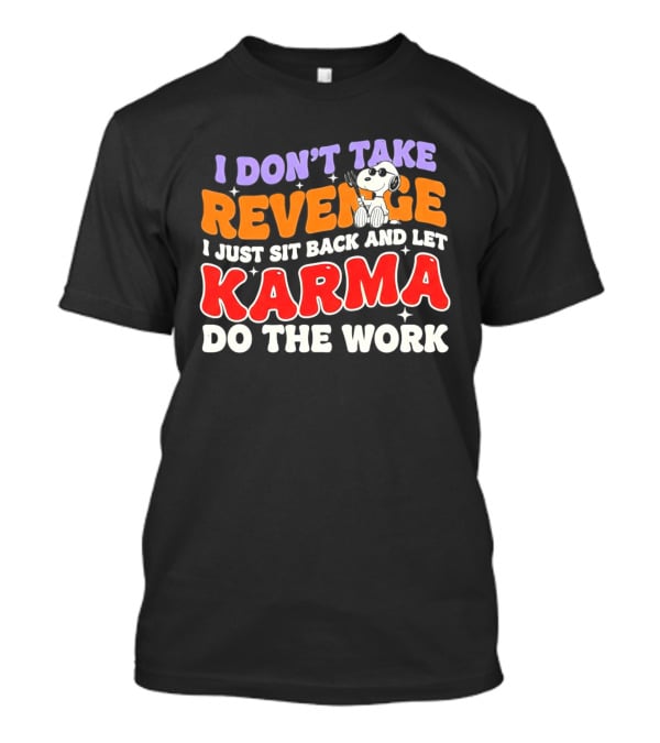 Snoopy I Don’t Take Revenge Karma I Just Sit Back And Let Do The Work T-Shirt