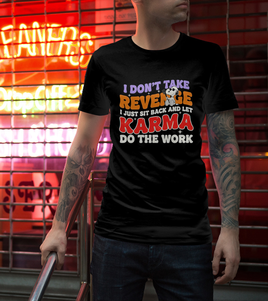 Snoopy I Don’t Take Revenge Karma I Just Sit Back And Let Do The Work T-Shirt