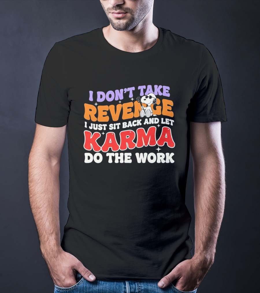 Snoopy I Don’t Take Revenge Karma I Just Sit Back And Let Do The Work T-Shirt