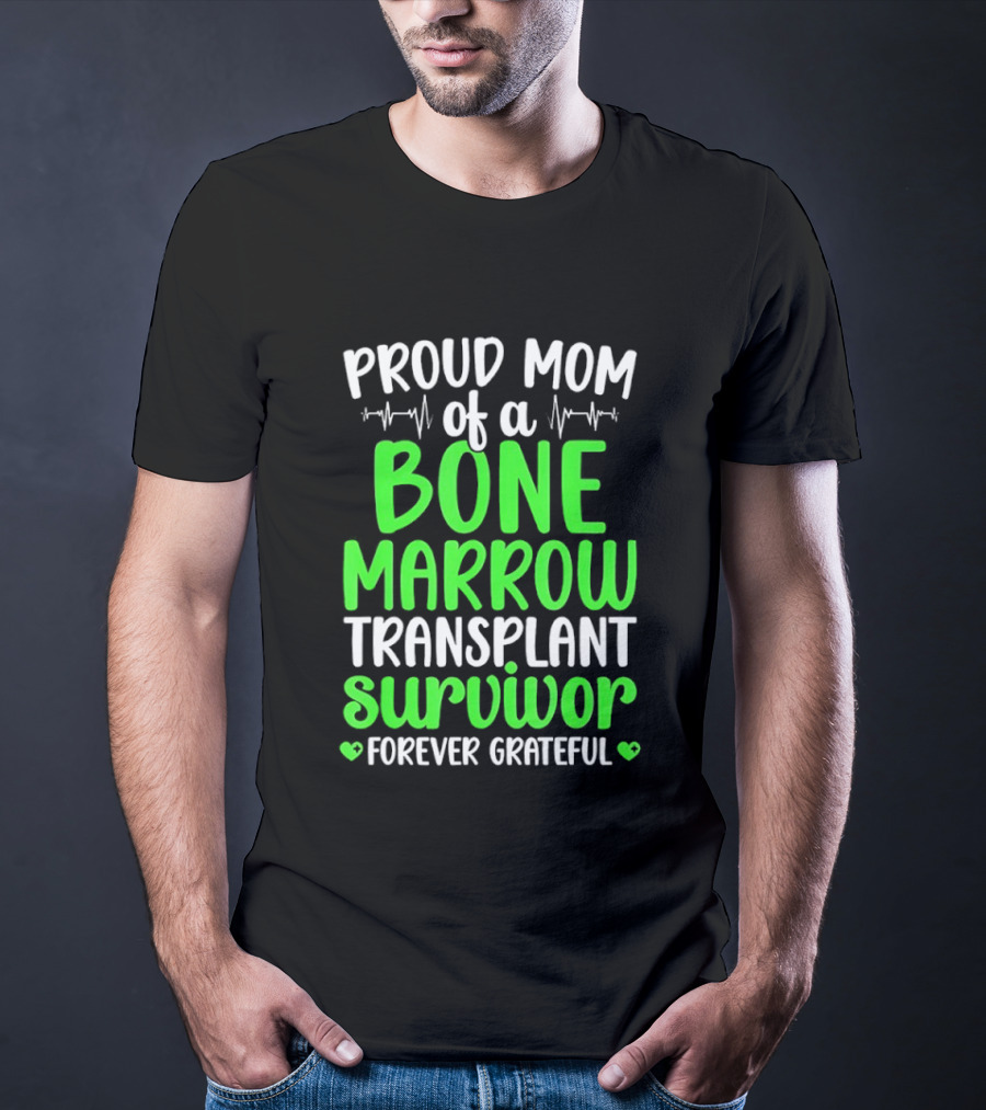 Proud Mom Of A Bone Marrow Transplant Survivor Forever Grateful T-Shirt