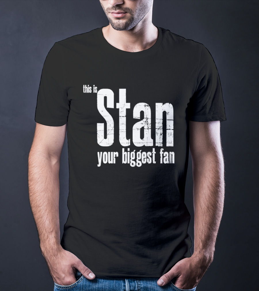 Stan Your Biggest Fan T-Shirt