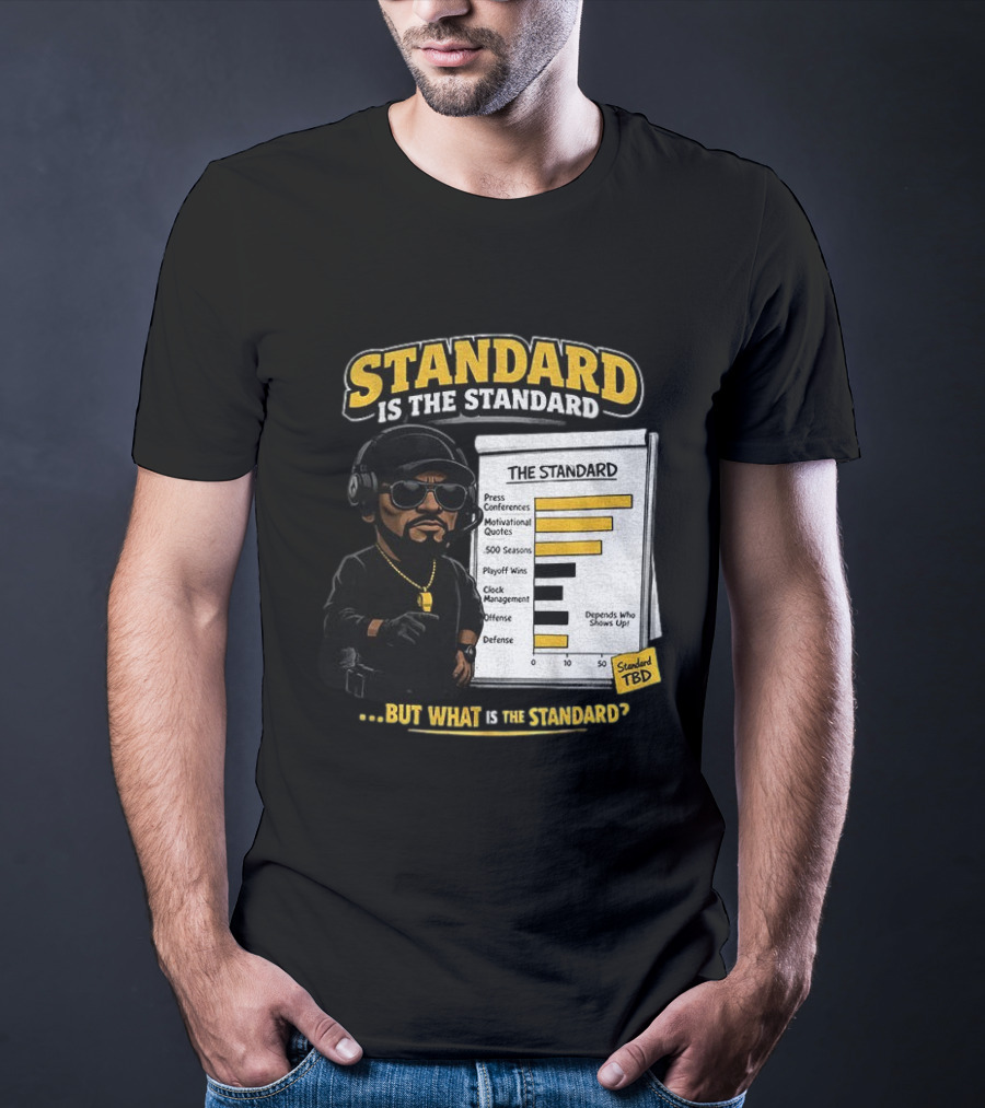 Standard Is The Standard The Standard TBD But What Is The Standard? T-Shirt