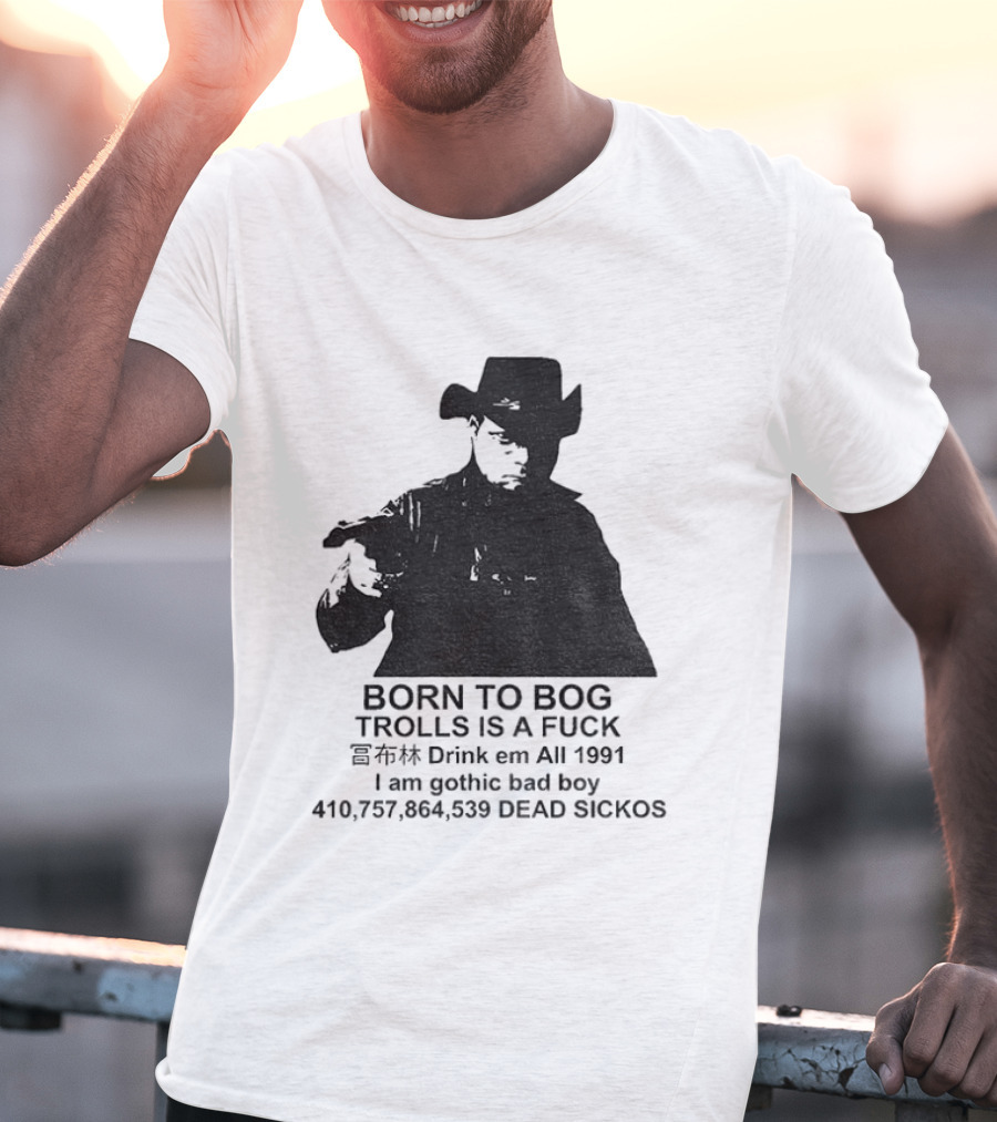 Born To Bog Trolls Drink Em All 1991 I Am Gothic Bad Boy T-Shirt
