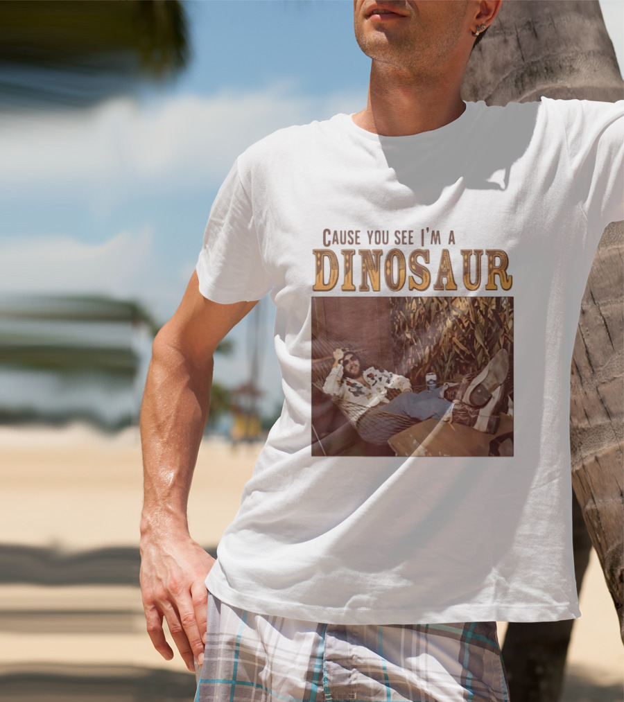 Cause You See I’m A Dinosaur T-Shirt