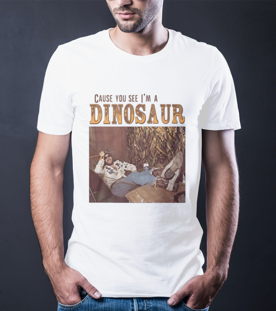 Cause You See I’m A Dinosaur T-Shirt