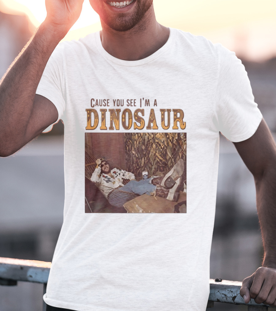Cause You See I’m A Dinosaur T-Shirt