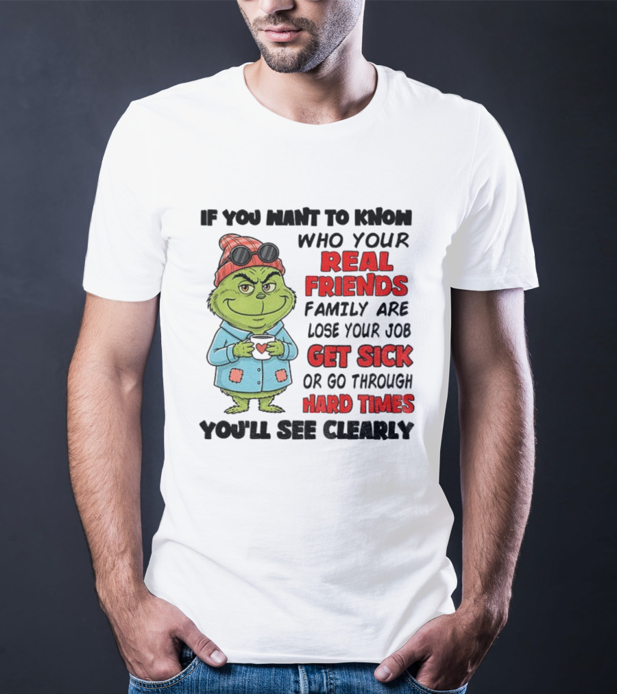 Grinch Real Friends Get Sick Hard Times T-Shirt