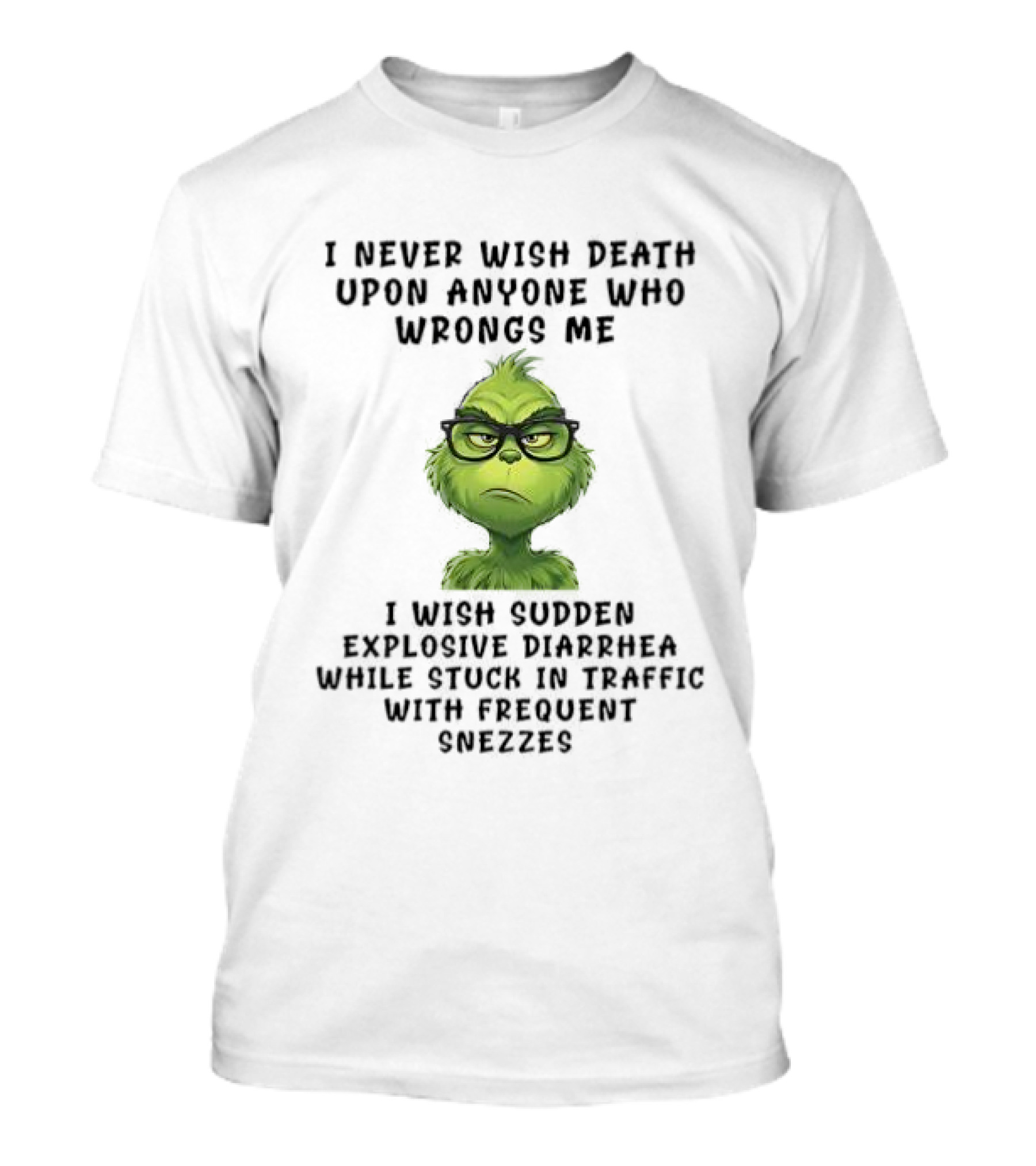 Grinch I Never Wish Death Upon Anyone Explosive Diarrhea Traffic Sneezes T-Shirt