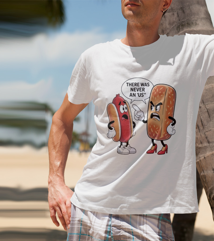 Hot Dog Bun Argument There Was Never An Us Conversation T-Shirt