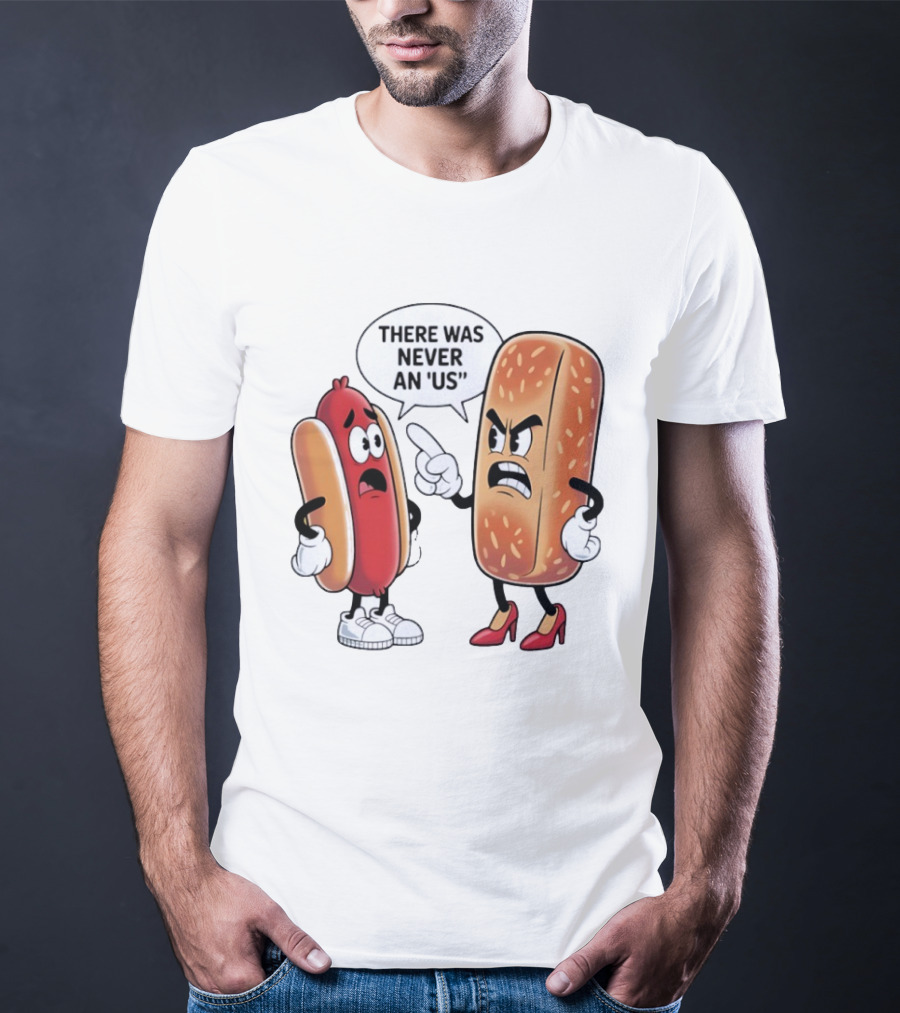Hot Dog Bun Argument There Was Never An Us Conversation T-Shirt