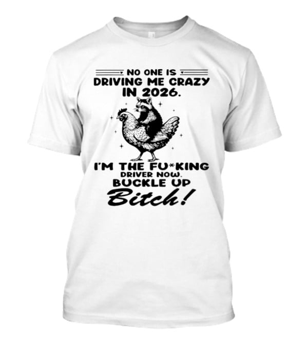 Raccoon Riding Hen I'm The Driver 2026 No One Is Driving Me Crazy T-Shirt