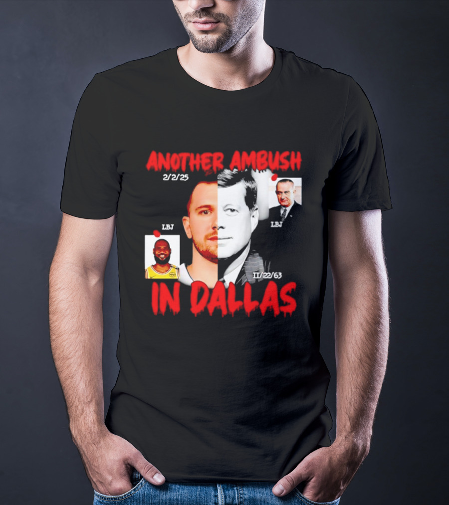 Another Ambush In Dallas 2/2/23 LBJ 11/22/63 JFK T-Shirt
