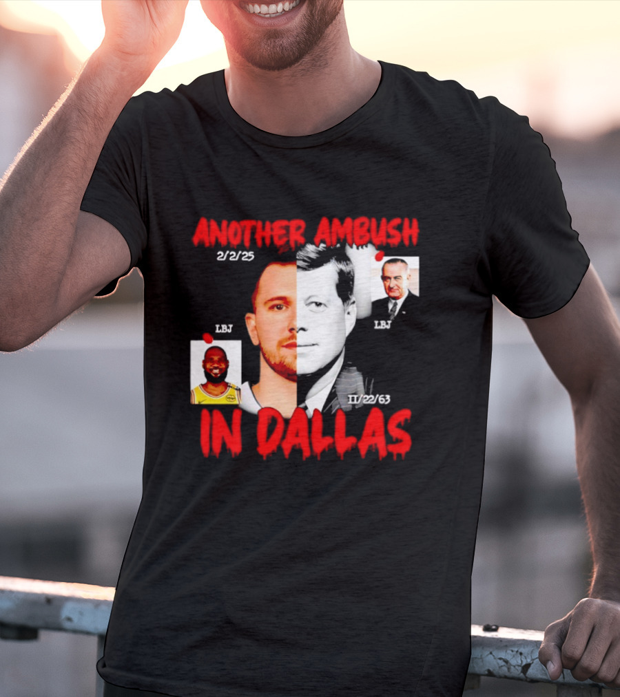 Another Ambush In Dallas 2/2/23 LBJ 11/22/63 JFK T-Shirt
