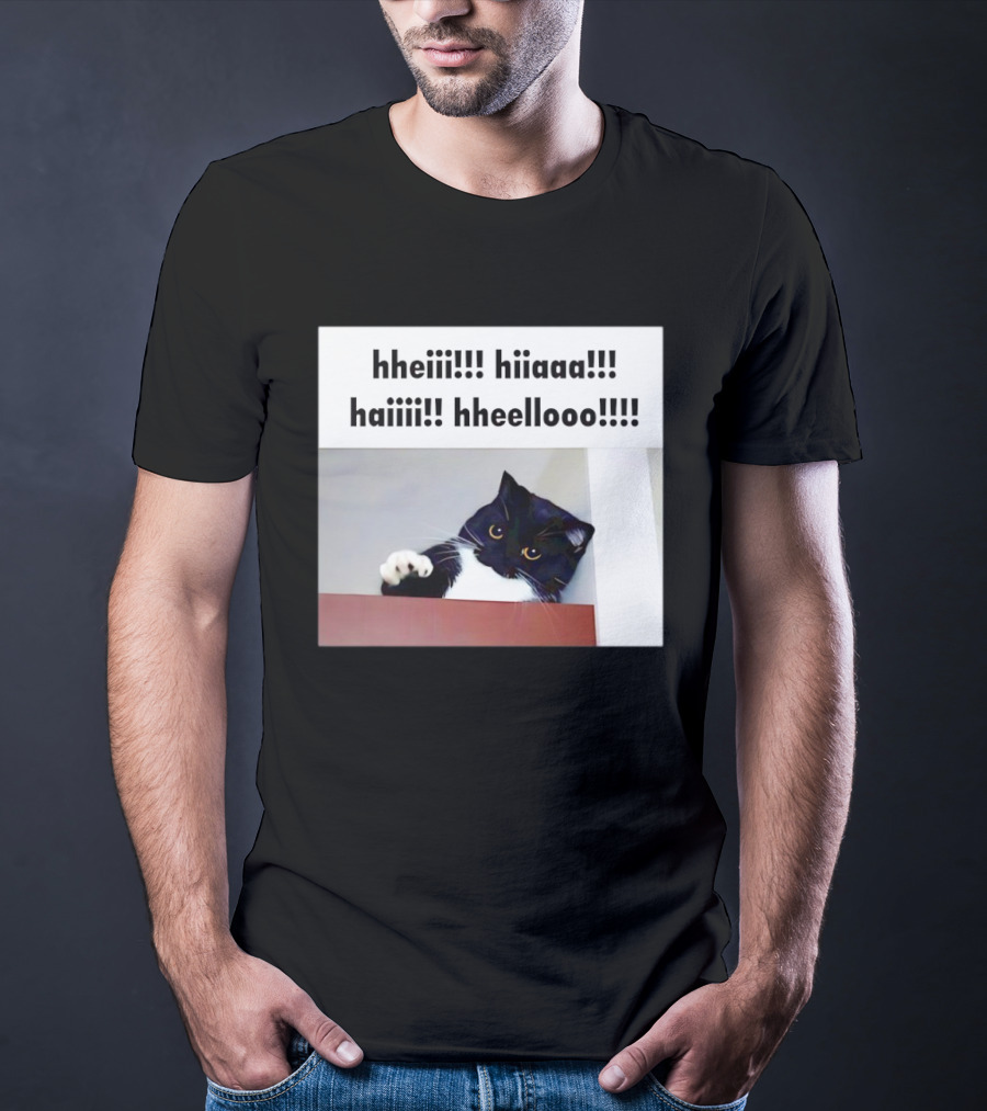 Cat Says Hheiii Hiiaaa Haiiii Hheellooo Playful Greeting T-Shirt