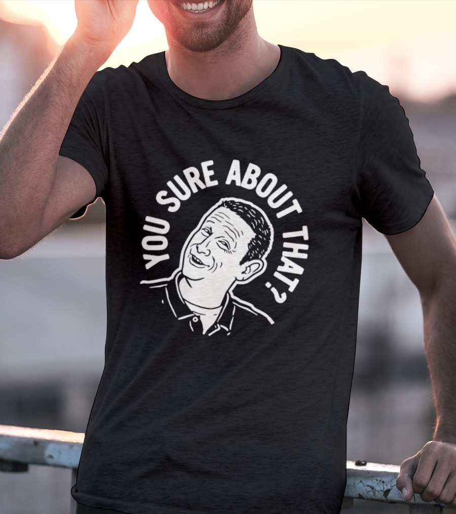 Sure About That I Think You Should Leave T-Shirt