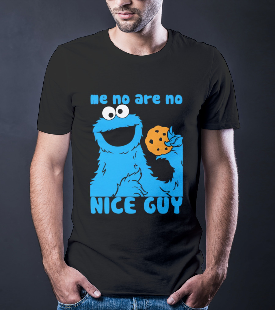 Me No Are No Nice Guy Cookie Monster Eating Cookie T-Shirt