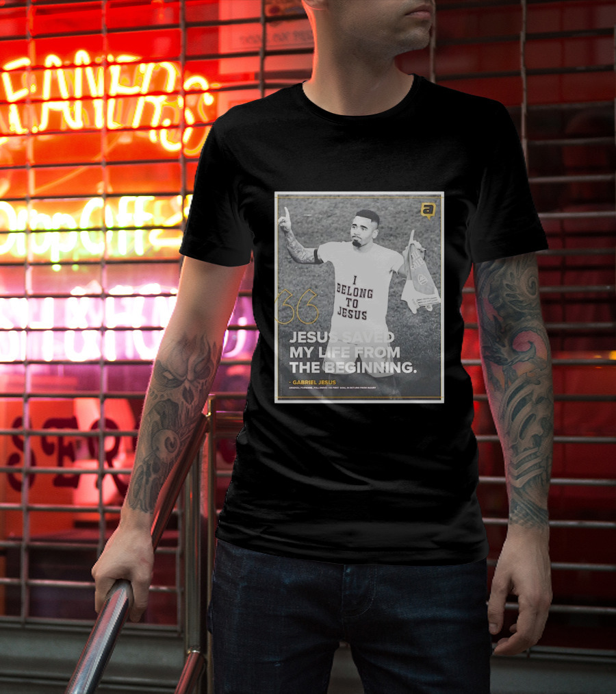 Gabriel Jesus I Belong To Jesus Arsenal FC Saved My Life 36 T-Shirt