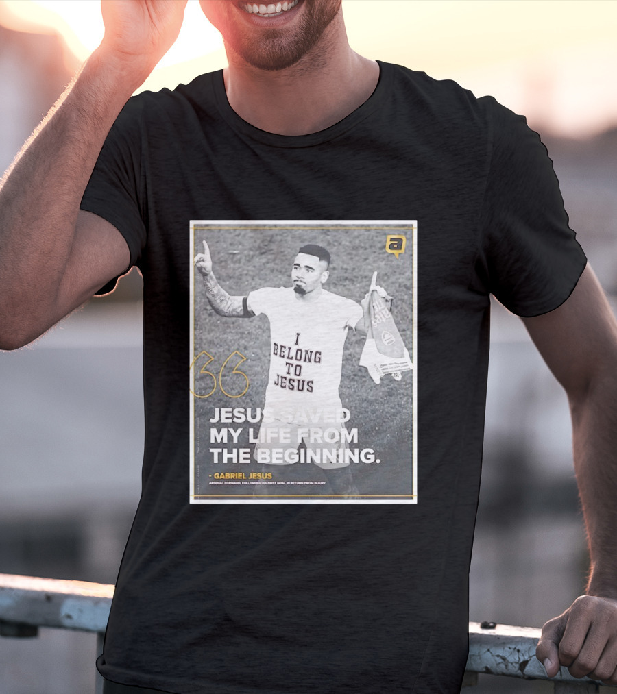 Gabriel Jesus I Belong To Jesus Arsenal FC Saved My Life 36 T-Shirt