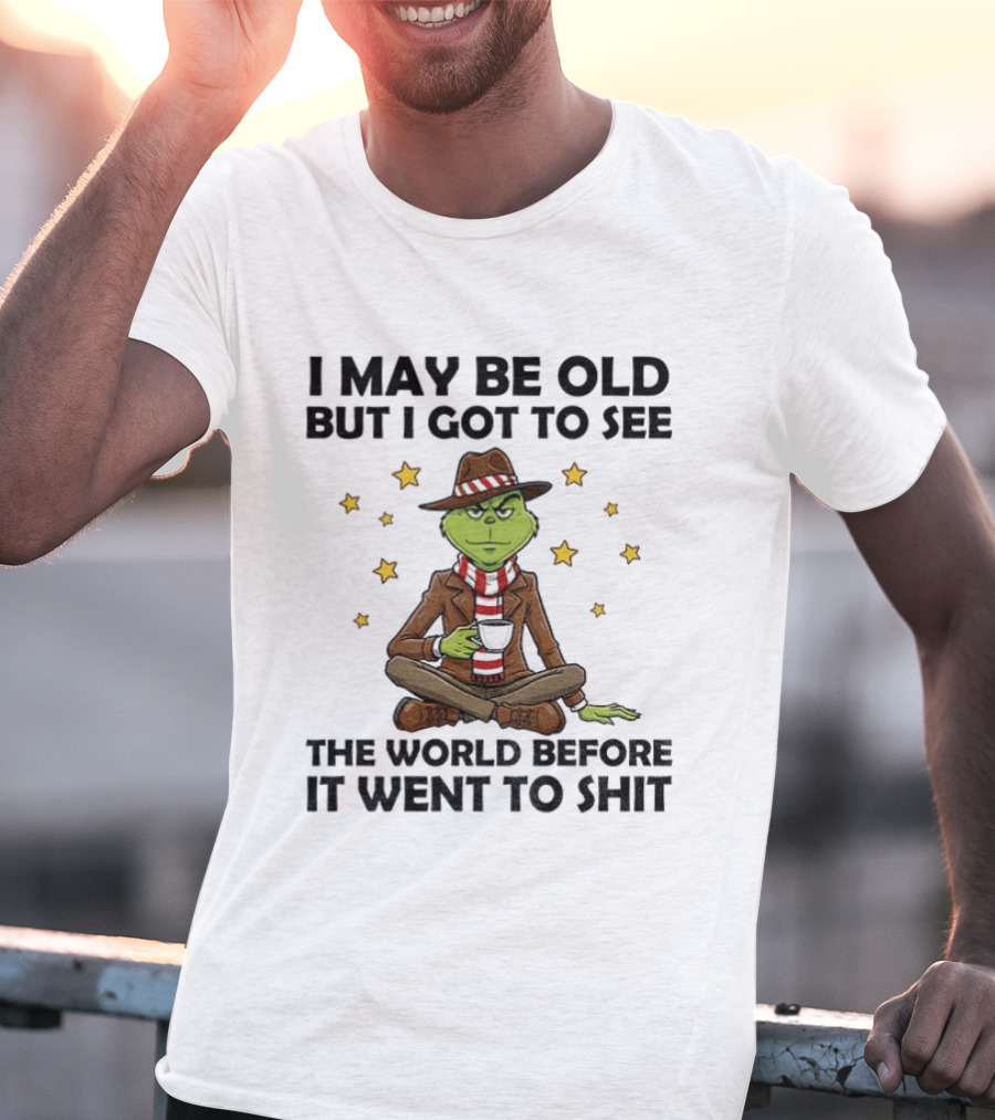 Grinch I May Be Old But I Got To See The World Before It Went To Shit Stars Hat Scarf T-Shirt