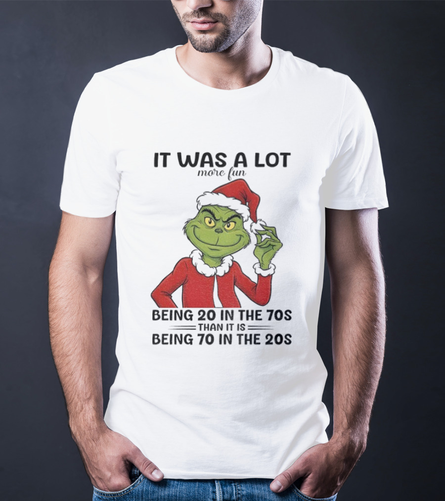 Grinch It Was A Lot More Fun Being 20 In The 70s Than Being 70 In The 20s T-Shirt