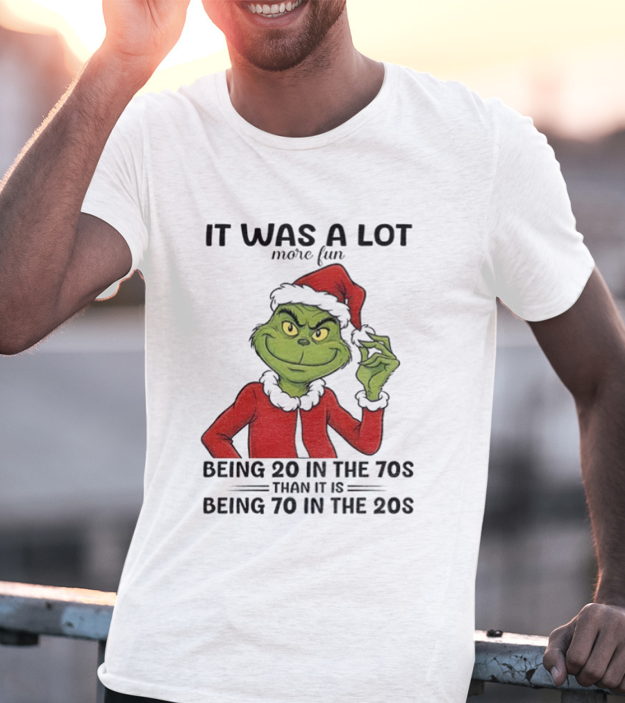 Grinch It Was A Lot More Fun Being 20 In The 70s Than Being 70 In The 20s T-Shirt
