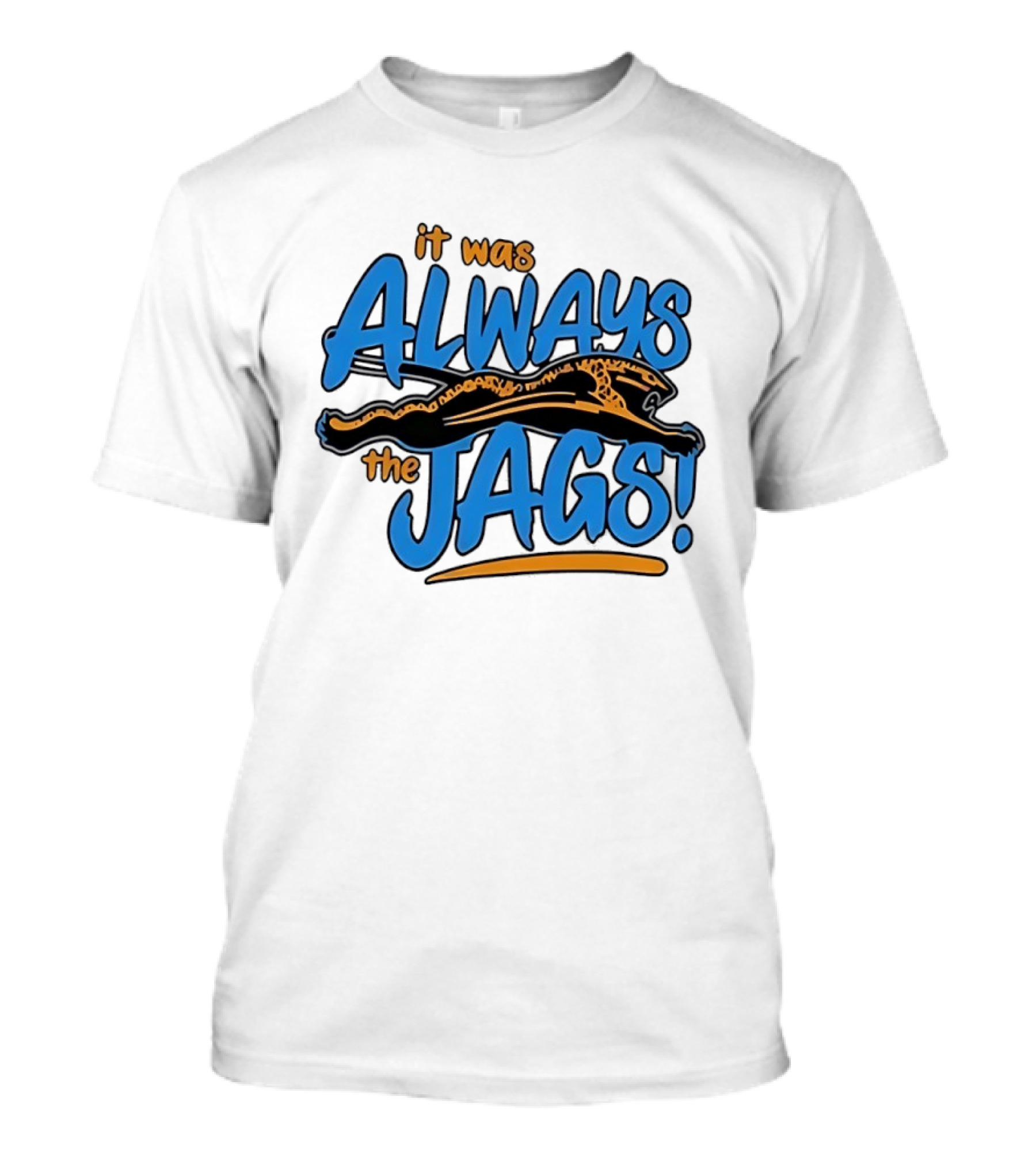 It Was Always The Jags Jacksonville Jaguars T-Shirt