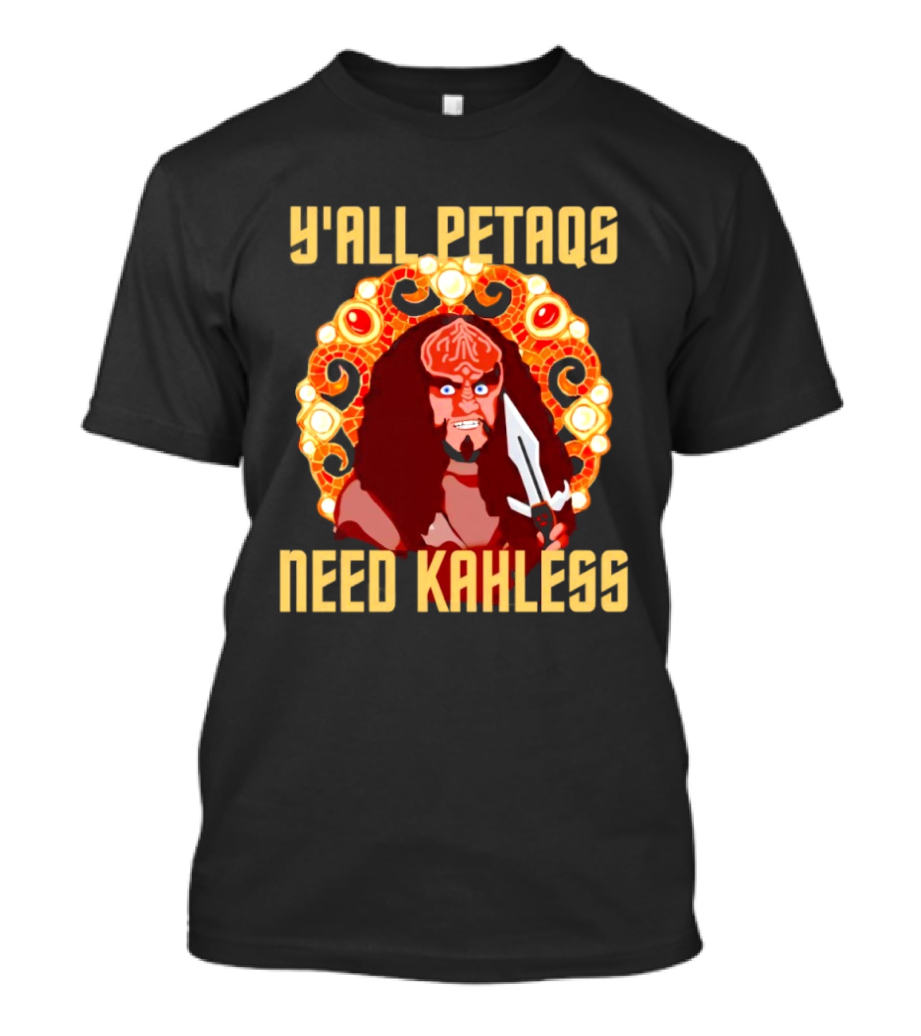 Y’all Petaqs Need Kahless T-Shirt