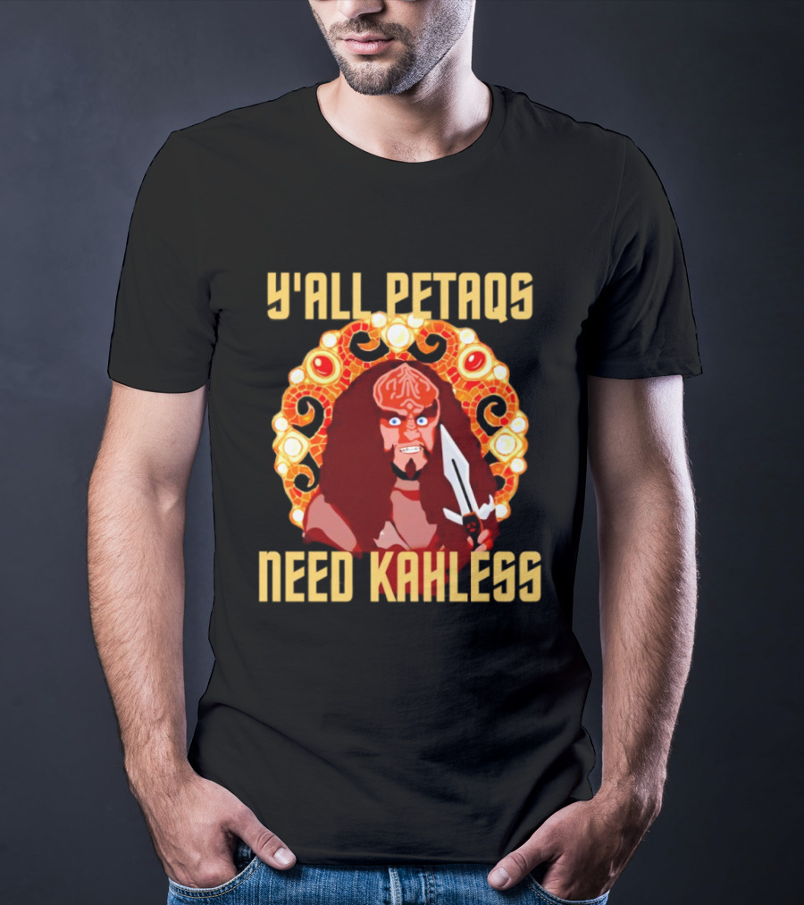 Y’all Petaqs Need Kahless T-Shirt