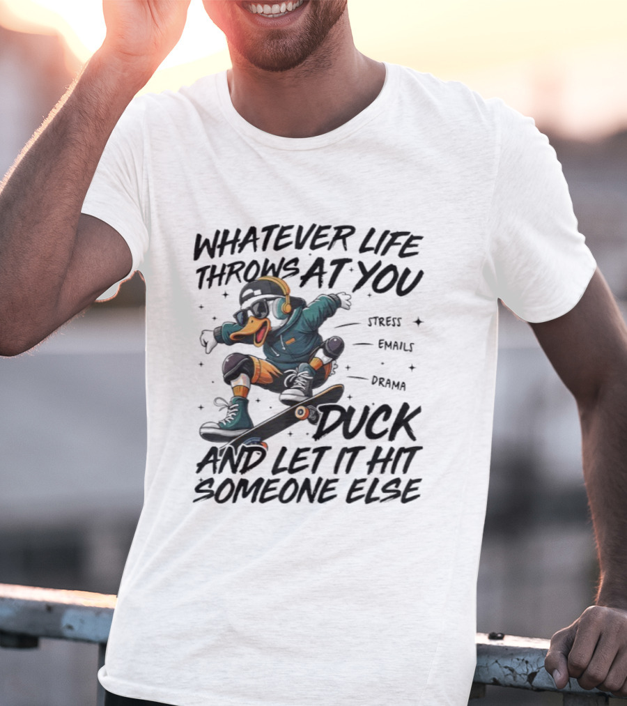 Whatever Life Throws At You Duck Skateboarding Attitude T-Shirt