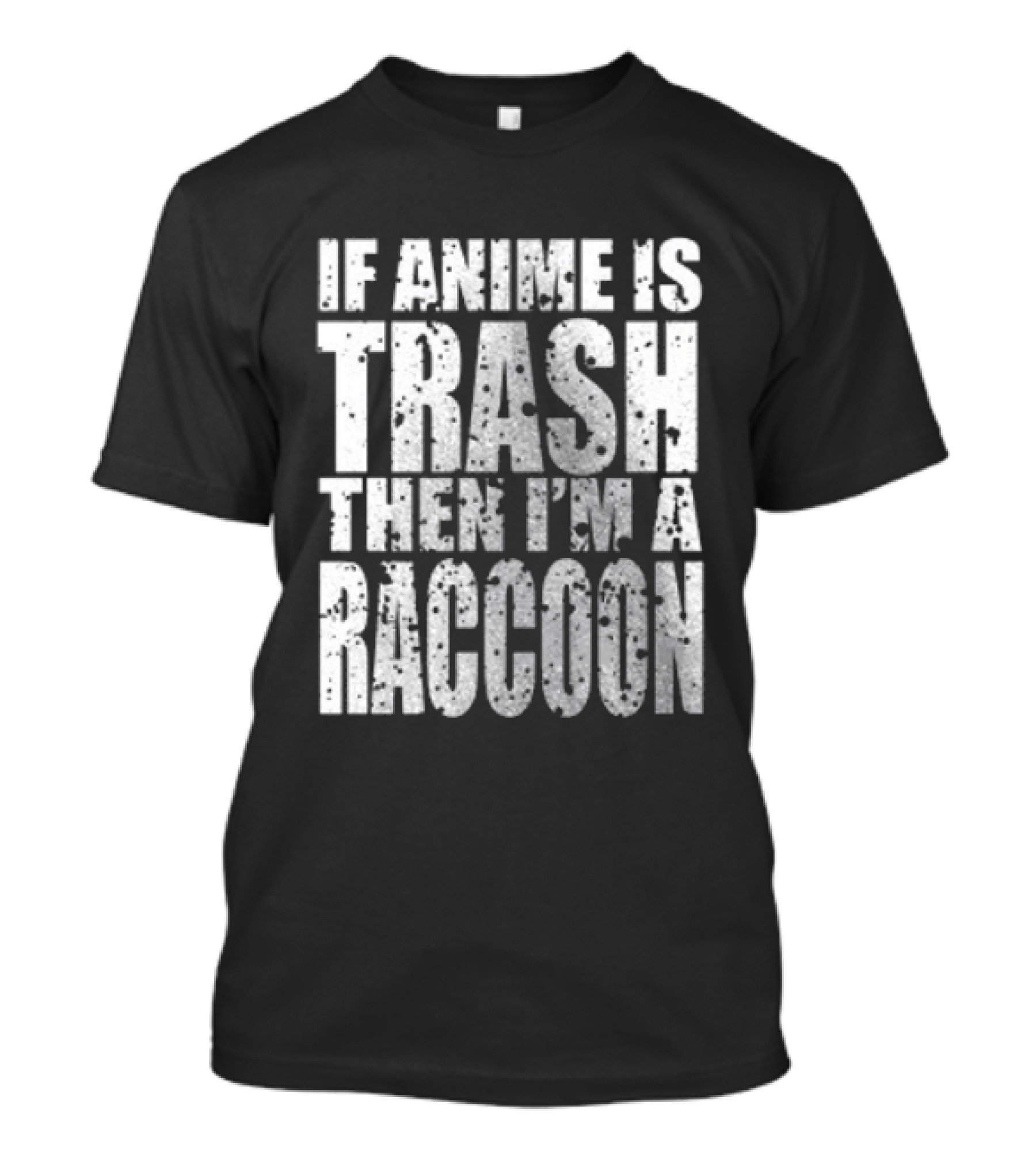 If Anime Is Trash Then I'm A Raccoon Funny T-Shirt